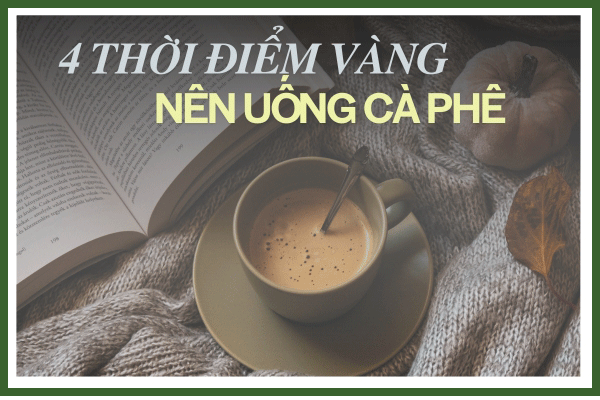 4 thời điểm vàng nên uống cà phê